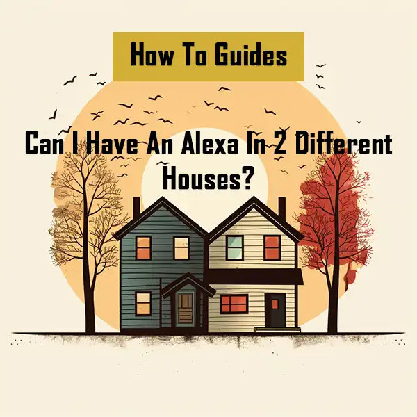 can-i-have-an-alexa-in-2-different-houses