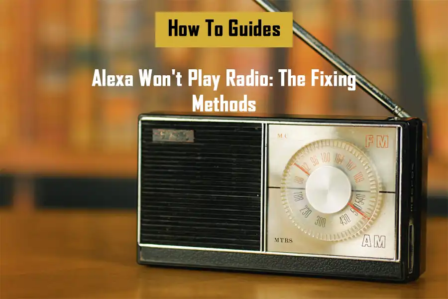 alexa-wont-play-radio-the-fixing-methods