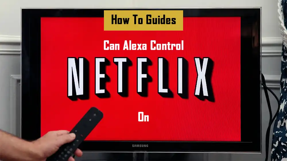 can-alexa-control-netflix-on-samsung-tv