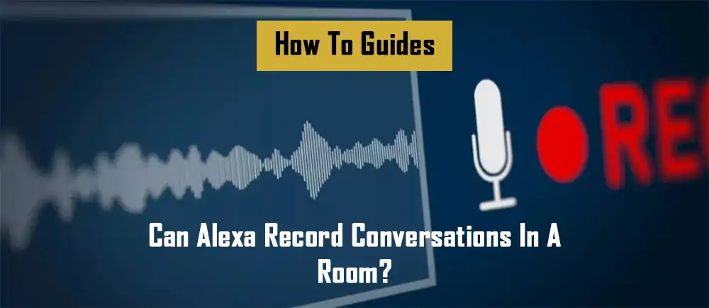 can-alexa-record-conversations-in-a-room