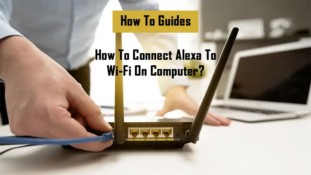 how-to-connect-alexa-to-wi-fi-on-computer