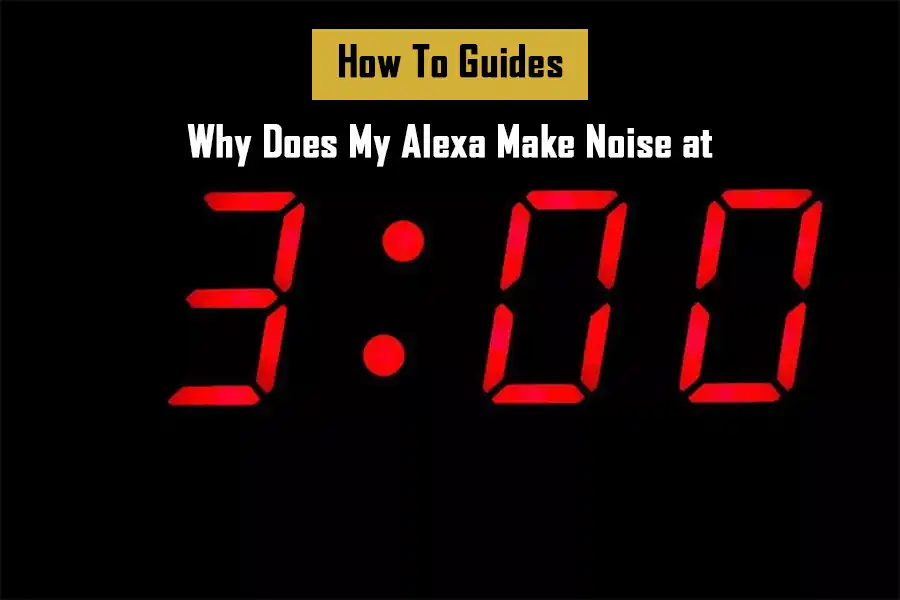 why-does-my-alexa-make-noise-at-3-am