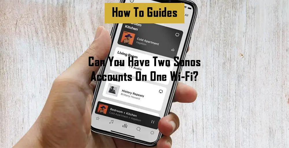 can-you-have-two-sonos-accounts-on-one-wi-fi