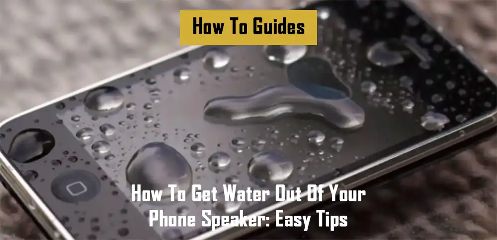 how-to-get-water-out-of-your-phone-speaker